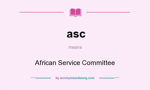 What does asc mean? It stands for African Service Committee