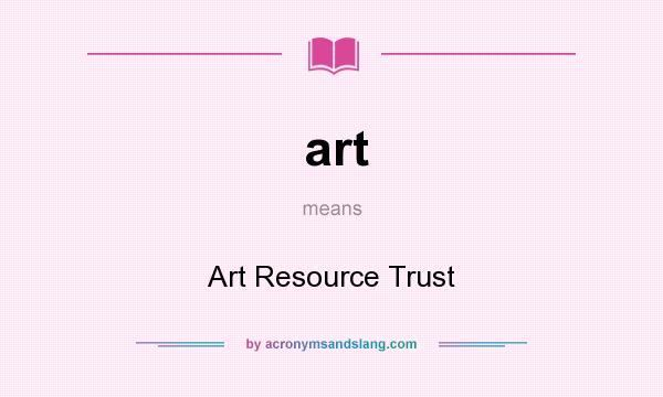 What does art mean? It stands for Art Resource Trust