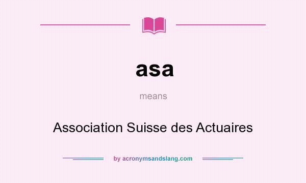 What does asa mean? It stands for Association Suisse des Actuaires