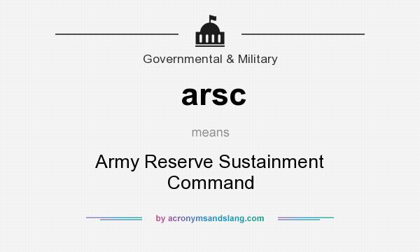 What does arsc mean? It stands for Army Reserve Sustainment Command