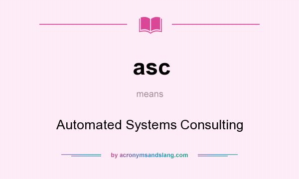 What does asc mean? It stands for Automated Systems Consulting