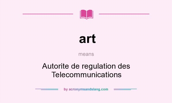 What does art mean? It stands for Autorite de regulation des Telecommunications