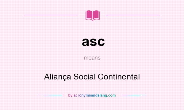 What does asc mean? It stands for Aliança Social Continental