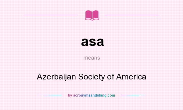 What does asa mean? It stands for Azerbaijan Society of America