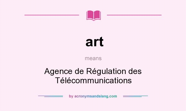 What does art mean? It stands for Agence de Régulation des Télécommunications
