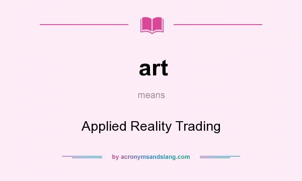 What does art mean? It stands for Applied Reality Trading