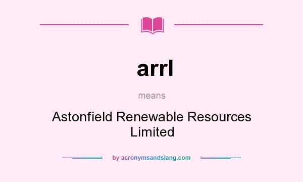 What does arrl mean? It stands for Astonfield Renewable Resources Limited