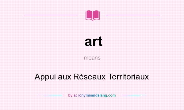 What does art mean? It stands for Appui aux Réseaux Territoriaux