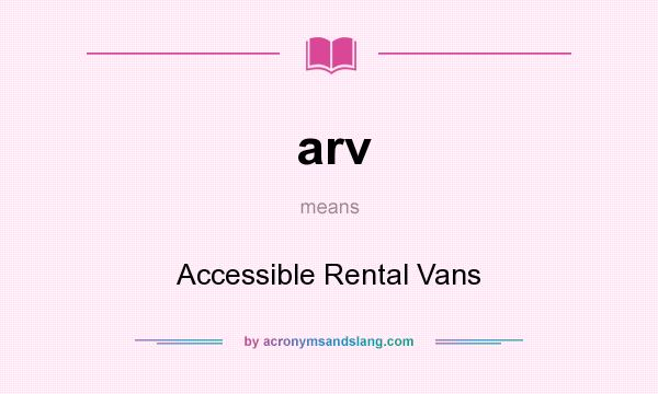 What does arv mean? It stands for Accessible Rental Vans