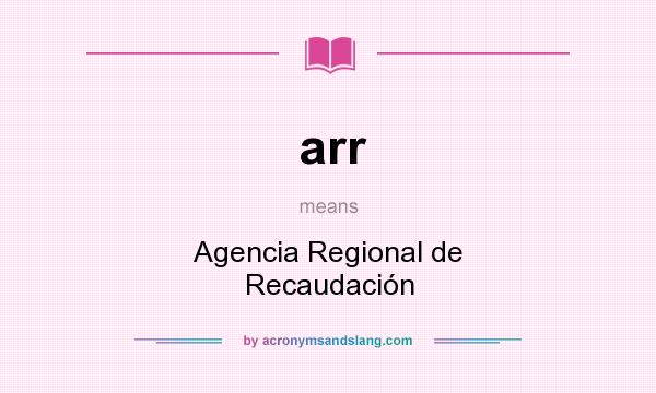What does arr mean? It stands for Agencia Regional de Recaudación