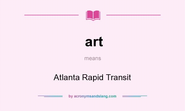 What does art mean? It stands for Atlanta Rapid Transit