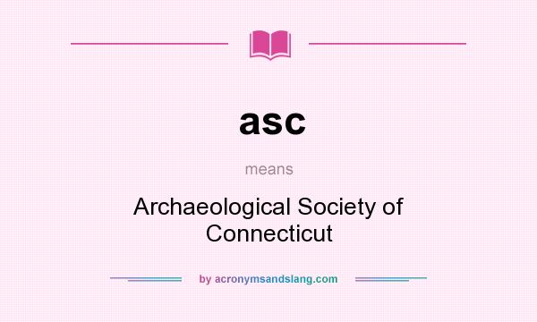 What does asc mean? It stands for Archaeological Society of Connecticut