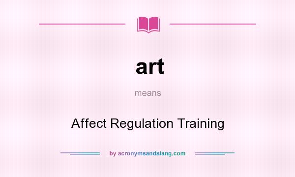What does art mean? It stands for Affect Regulation Training