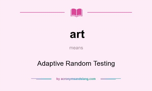 What does art mean? It stands for Adaptive Random Testing