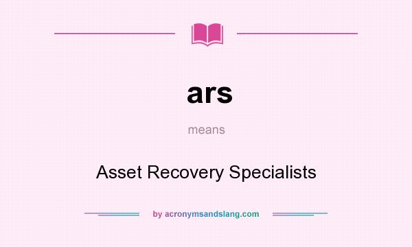 What does ars mean? It stands for Asset Recovery Specialists
