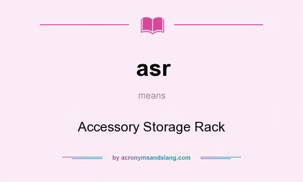 What does asr mean? It stands for Accessory Storage Rack