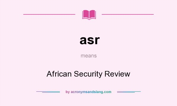 What does asr mean? It stands for African Security Review