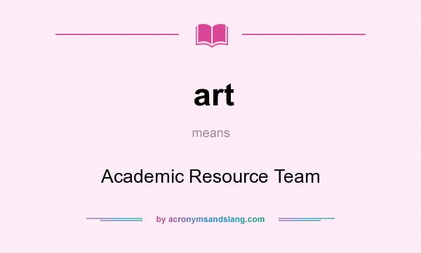 What does art mean? It stands for Academic Resource Team