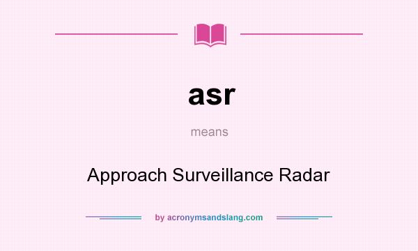 What does asr mean? It stands for Approach Surveillance Radar