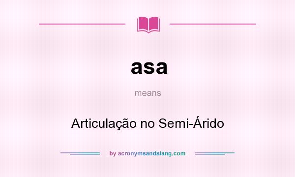What does asa mean? It stands for Articulação no Semi-Árido