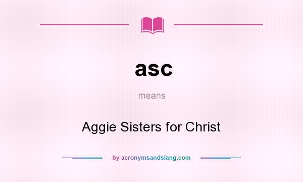 What does asc mean? It stands for Aggie Sisters for Christ