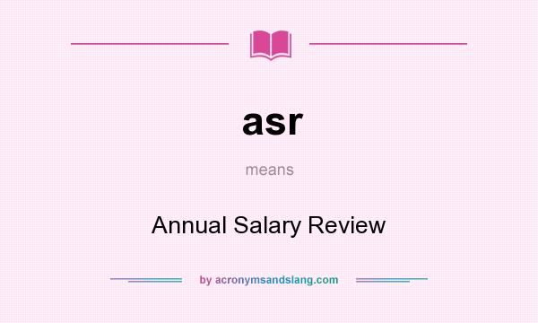 What does asr mean? It stands for Annual Salary Review
