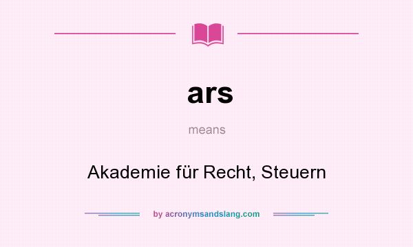 What does ars mean? It stands for Akademie für Recht, Steuern