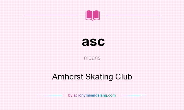 What does asc mean? It stands for Amherst Skating Club