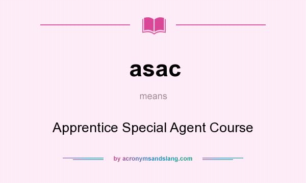 What does asac mean? It stands for Apprentice Special Agent Course