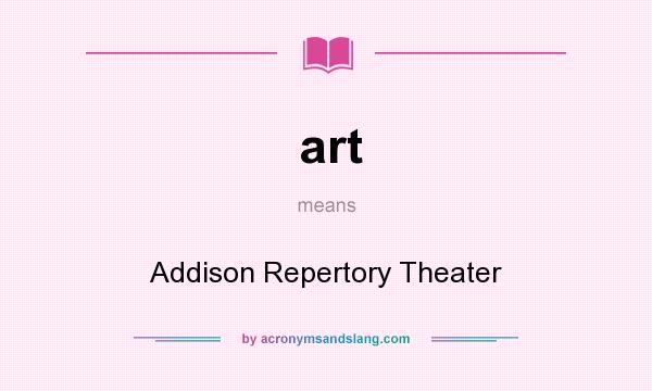 What does art mean? It stands for Addison Repertory Theater