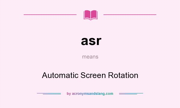 What does asr mean? It stands for Automatic Screen Rotation