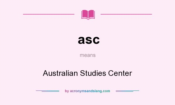 What does asc mean? It stands for Australian Studies Center