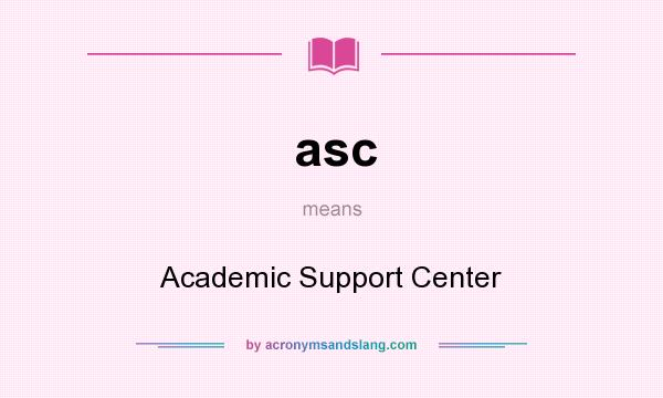 What does asc mean? It stands for Academic Support Center