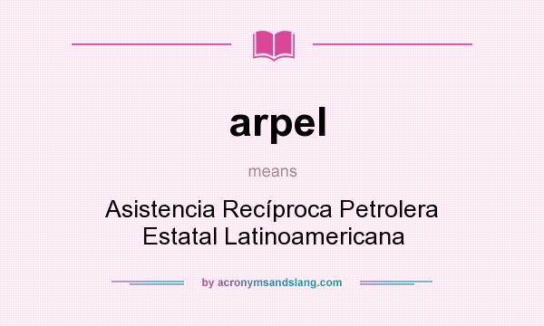 What does arpel mean? It stands for Asistencia Recíproca Petrolera Estatal Latinoamericana