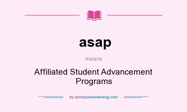What does asap mean? It stands for Affiliated Student Advancement Programs