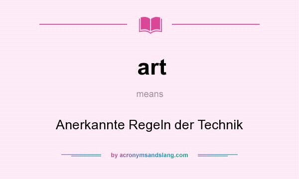 What does art mean? It stands for Anerkannte Regeln der Technik