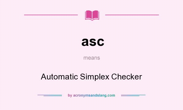 What does asc mean? It stands for Automatic Simplex Checker