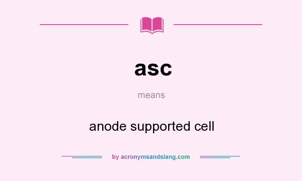 What does asc mean? It stands for anode supported cell