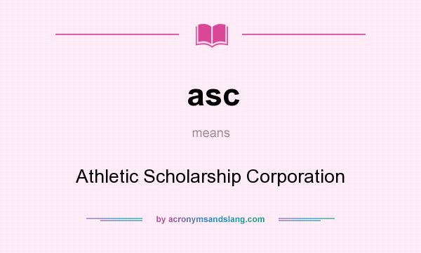 What does asc mean? It stands for Athletic Scholarship Corporation