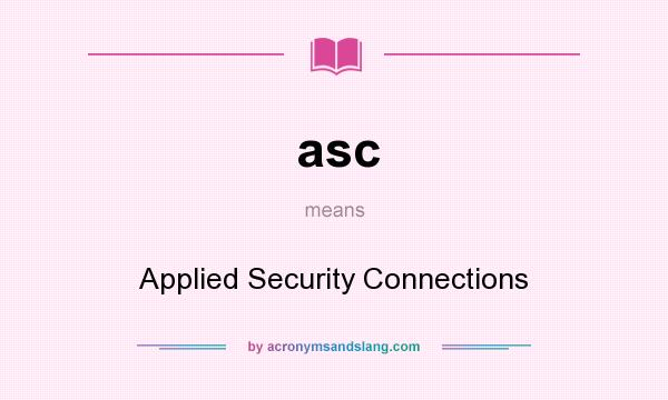 What does asc mean? It stands for Applied Security Connections