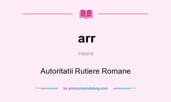 What does arr mean? It stands for Autoritatii Rutiere Romane