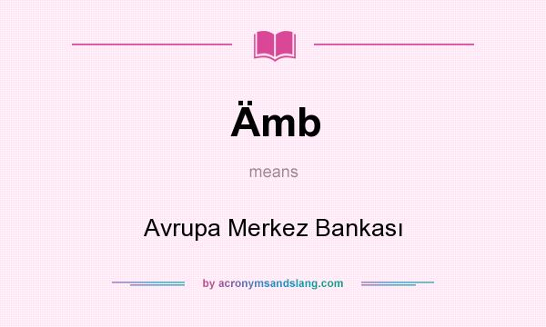 What does Ämb mean? It stands for Avrupa Merkez Bankası