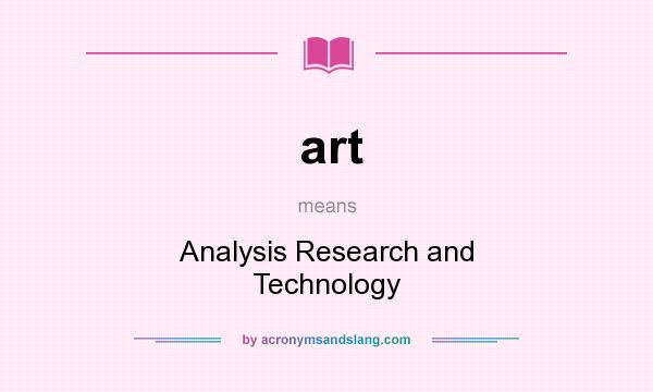 What does art mean? It stands for Analysis Research and Technology
