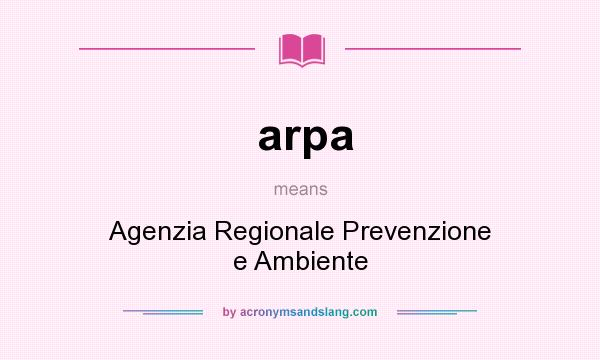 What does arpa mean? It stands for Agenzia Regionale Prevenzione e Ambiente