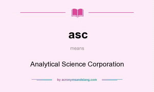 What does asc mean? It stands for Analytical Science Corporation