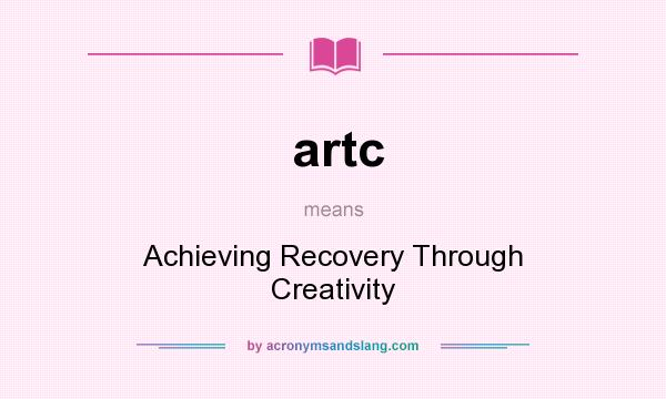What does artc mean? It stands for Achieving Recovery Through Creativity