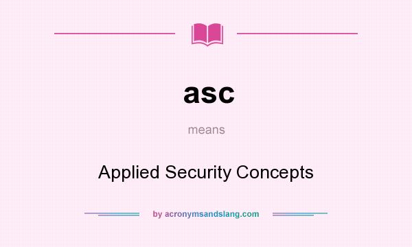 What does asc mean? It stands for Applied Security Concepts