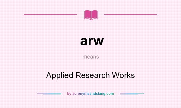 What does arw mean? It stands for Applied Research Works