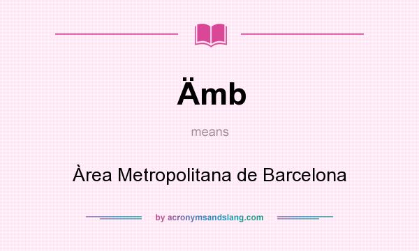 What does Ämb mean? It stands for Àrea Metropolitana de Barcelona