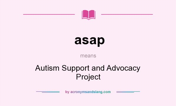 What does asap mean? It stands for Autism Support and Advocacy Project